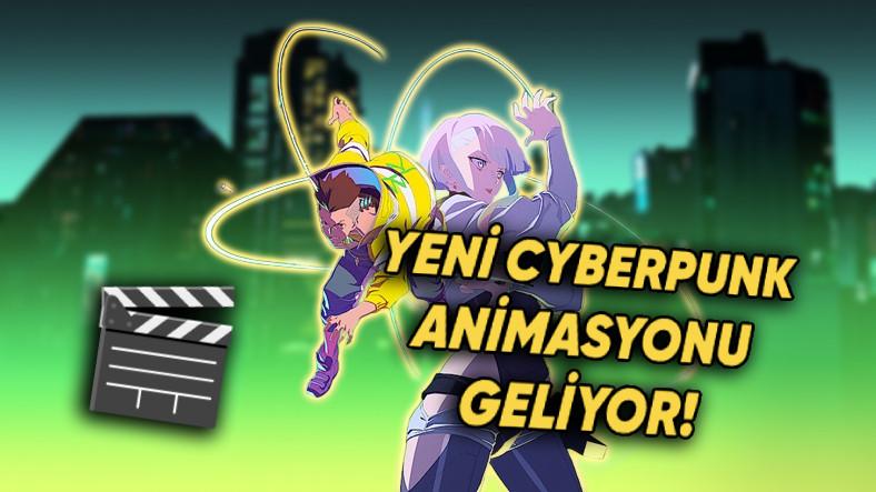 Cyberpunk: Edgerunners Sevenlere Müjde: Netflix'e Yeni Cyberpunk Animasyonu Geliyor!