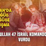 Lübnan’da göğüs göğüse çatışma.. Hizbullah 47 İsrail askerini vurdu