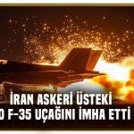 İran İsrail hava üssündeki 20 F-35 savaş uçağını imha etti