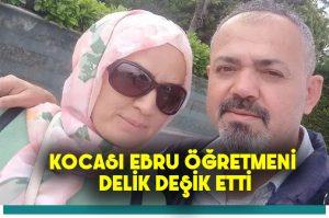 Ebru Öğretmen öğrencisine ders verirken kocası tarafından delik deşik edildi