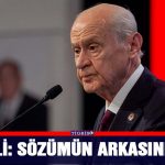 Bahçeli: Sözümün arkasındayım!