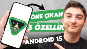 Android 15 İle Gelen 5 Dikkat Çekici Özellik!