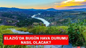 22 Kasım’da Elazığ’da Hava Durumu Nasıl Olacak?