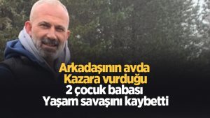 Avda arkadaşının vurduğu 2 çocuk babasından acı haber