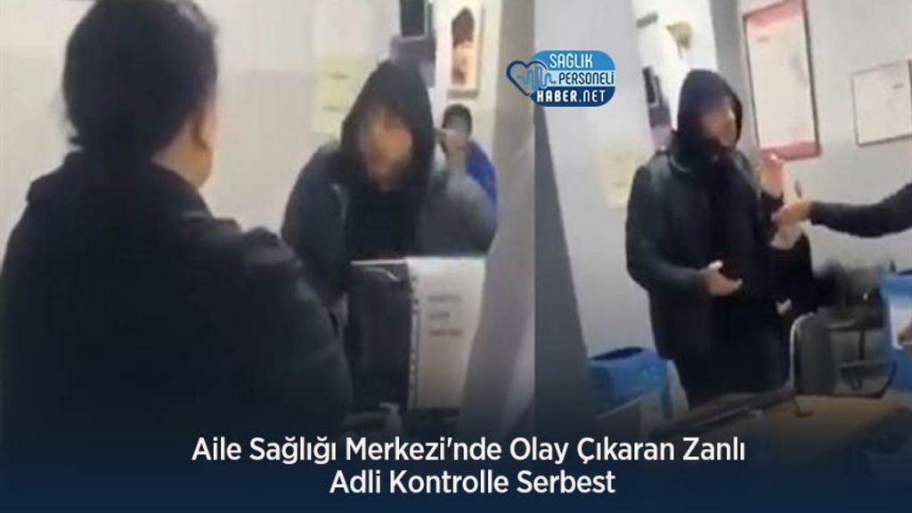 Aile Sağlığı Merkezi'nde Olay Çıkaran Zanlı Adli Kontrolle Serbest