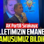 AK Partili Zafer Sırakaya: “Milletimizin emanetini namusumuz bildik”