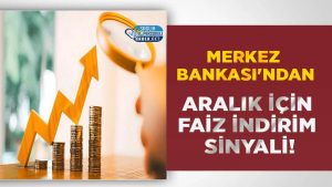 Merkez Bankası'ndan Aralık İçin Faiz İndirim Sinyali!