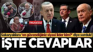 Sakaryalılara ‘en güvendiğiniz siyasi lider kim?’ diye sorduk! İşte cevaplar…