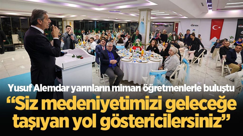 Yusuf Alemdar yarınların mimarı öğretmenlerle buluştu