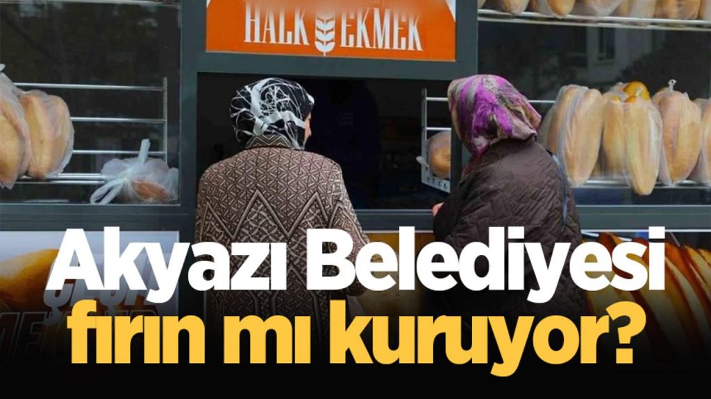 Akyazı Belediyesi fırın mı kuruyor?