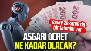 Asgari ücret ne kadar olacak? Yapay zekanın da bir tahmini var