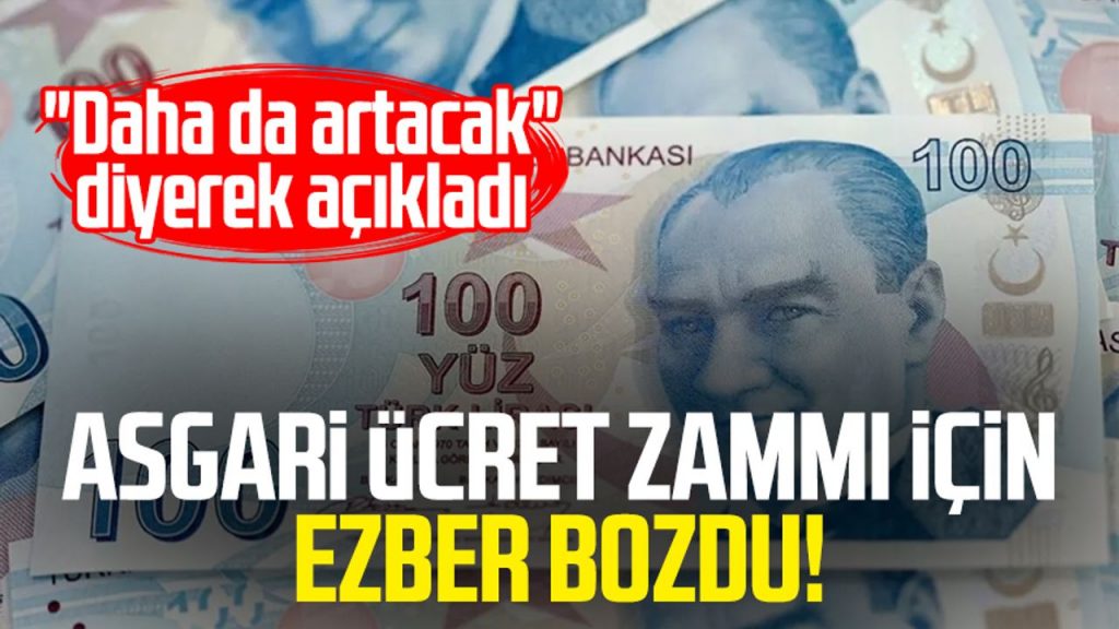 Asgari ücret zammı için ezber bozdu! "Daha da artacak" diyerek açıkladı