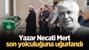 Yazar Necati Mert son yolculuğuna uğurlandı