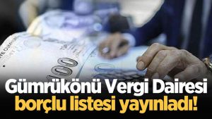 Gümrükönü Vergi Dairesi borçlu listesi yayınladı!