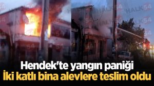 Hendek'te yangın paniği: İki katlı bina alevlere teslim oldu