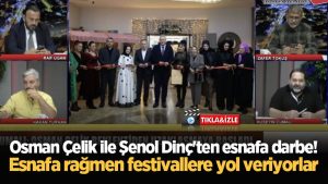 Osman Çelik ile Şenol Dinç'ten esnafa darbe! Esnafa rağmen festivallere yol veriyorlar