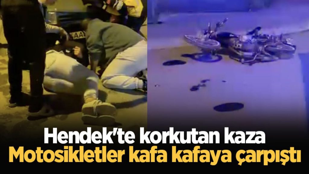 Hendek'te korkutan kaza: Motosikletler kafa kafaya çarpıştı