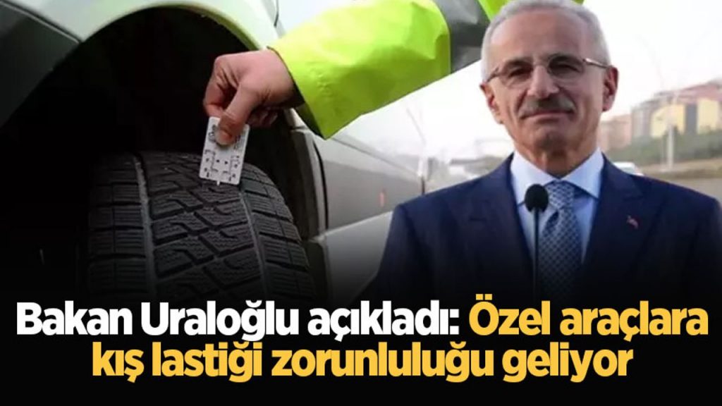 Bakan Uraloğlu açıkladı: Özel araçlara kış lastiği zorunluluğu geliyor