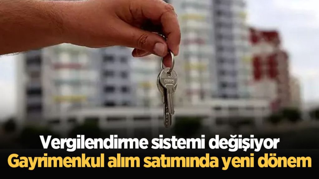 Vergilendirme sistemi değişiyor: Gayrimenkul alım satımında yeni dönem