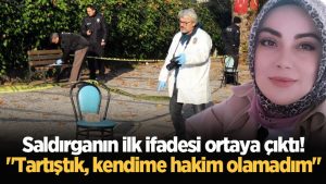 Saldırganın ilk ifadesi ortaya çıktı! "Tartıştık, kendime hakim olamadım"