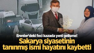 Erenler'deki feci kazada yeni gelişme! Sakarya siyasetinin tanınmış ismi hayatını kaybetti