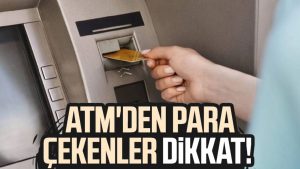 ATM'den para çekenler dikkat!