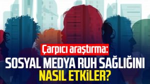 Çarpıcı araştırma: Sosyal medya ruh sağlığını nasıl etkiler?