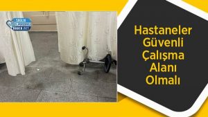 Hastaneler Güvenli Çalışma Alanı Olmalı