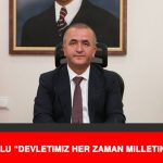 Vali Hatipoğlu “Devletimiz Her Zaman Milletinin Yanında!”