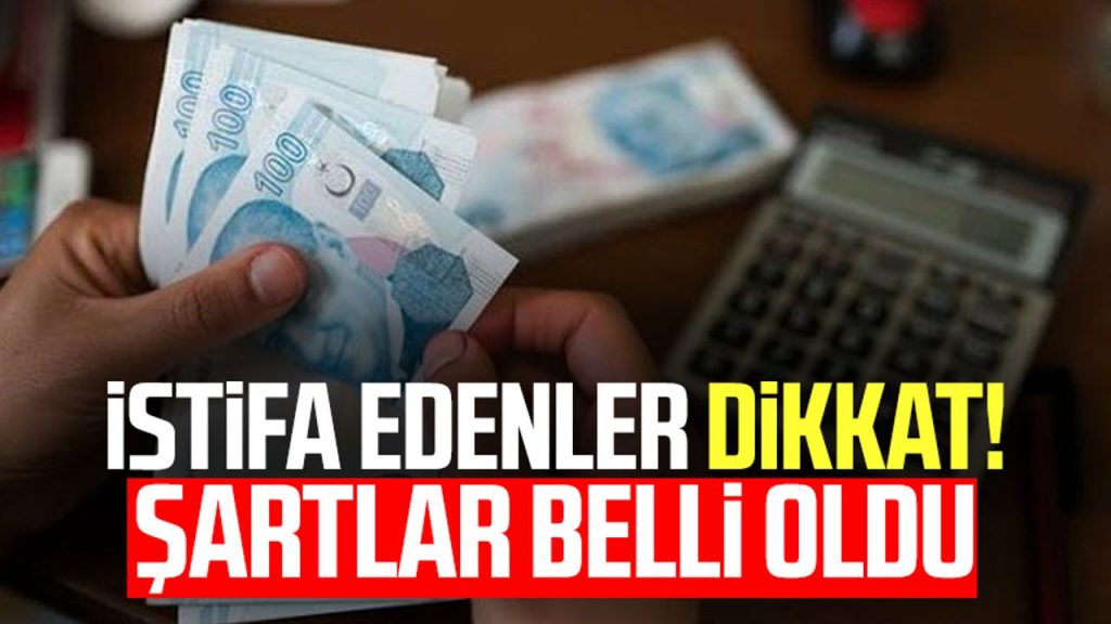 İstifa edenler dikkat! Şartlar belli oldu