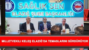 Milletvekili Keleş Elazığ’da Temaslarını Sürdürüyor