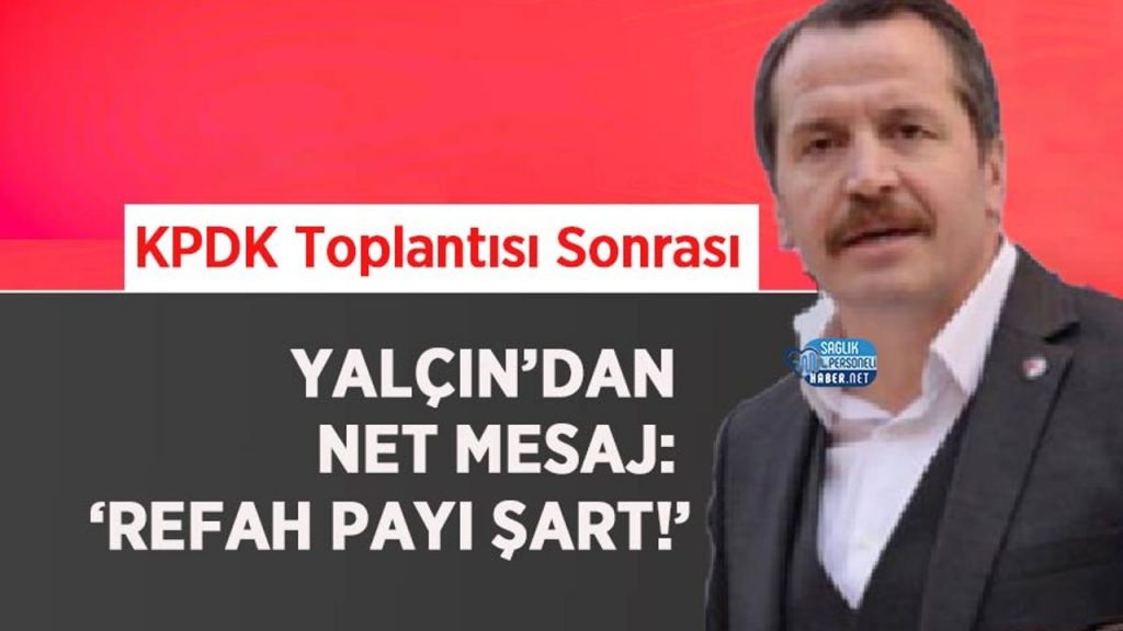 KPDK Toplantısı Sonrası Yalçın’dan Net Mesaj: ‘Refah Payı Şart!’