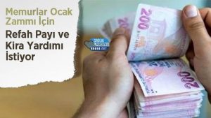 Memurlar Ocak Zammı İçin Refah Payı ve Kira Yardımı İstiyor