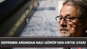 Depremin Ardından Naci Görür’den Kritik Uyarı