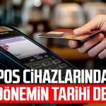 POS cihazlarında yeni dönemin tarihi değişti!