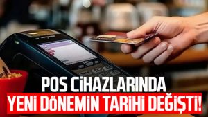 POS cihazlarında yeni dönemin tarihi değişti!