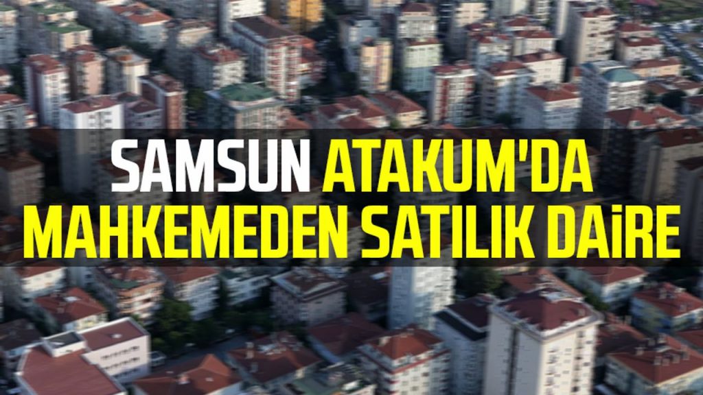 Samsun Atakum'da mahkemeden satılık  daire