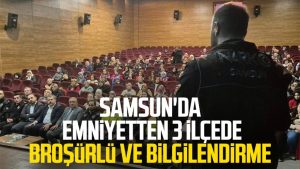 Samsun'da emniyetten 3 ilçede broşürlü ve bilgilendirme