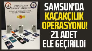 Samsun'da kaçakçılık operasyonu! 21 adet ele geçirildi