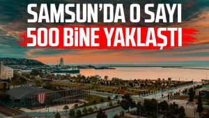 Samsun'da o sayı 500 bine yaklaştı