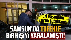 Samsun'da tüfekle bir kişiyi yaralamıştı! 14 yaşındaki çocuk tutuklandı