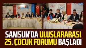 Samsun'da Uluslararası 25. Çocuk Forumu başladı