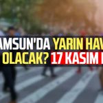 Samsun’da yarın hava nasıl olacak? 17 Kasım Pazar