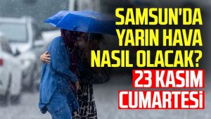 Samsun'da yarın hava nasıl olacak? 23 Kasım Cumartesi