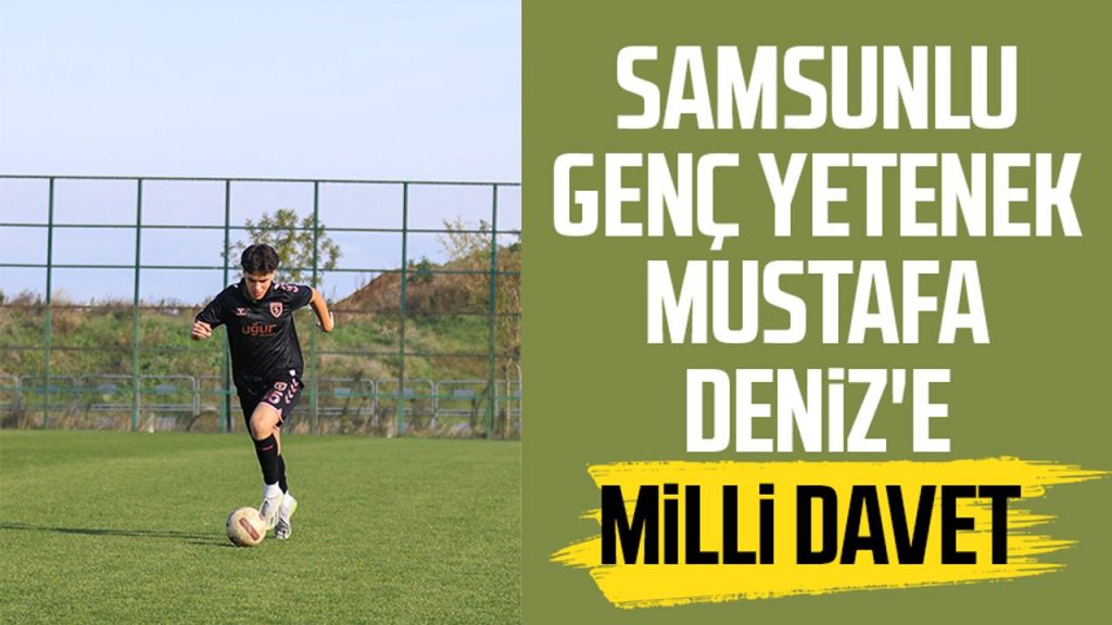 Samsunlu genç yetenek Mustafa Deniz'e milli davet