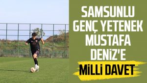 Samsunlu genç yetenek Mustafa Deniz'e milli davet