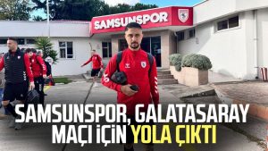 Samsunspor, Galatasaray maçı için yola çıktı