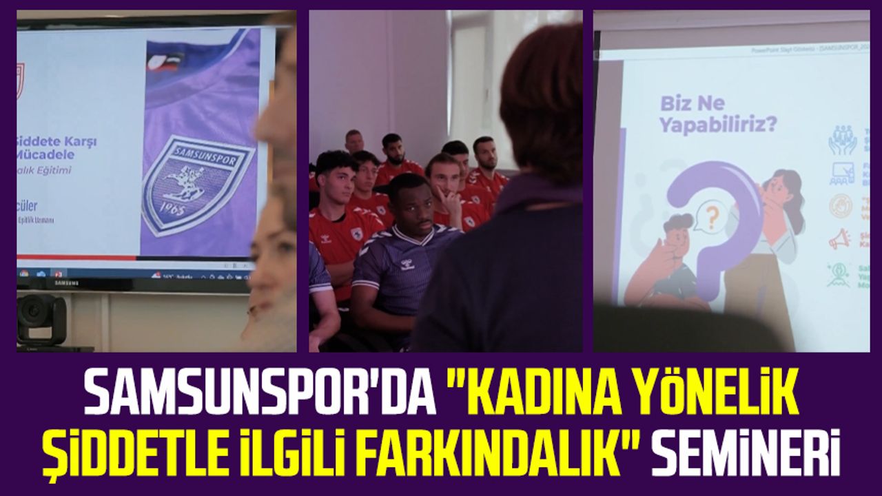 Samsunspor’da “Kadına yönelik şiddetle ilgili farkındalık” semineri