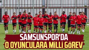 Samsunspor'da o oyunculara milli görev