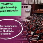 TBMM’de Sağlık Bakanlığı Bütçesi Tartışmaları: Yurt Dışı Hastanelere Harcama ve Yerel Eksiklikler Eleştirildi